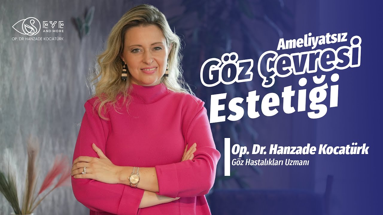 Ameliyatsız Göz Çevresi Estetiği | Op. Dr. Hanzade Kocatürk