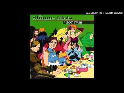 The Shame Idols - I Got Time