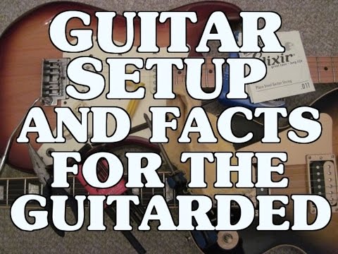 Guitar Setup And Facts For The Guitarded Intro By Scott Grove