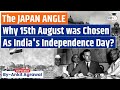 The Japan Angle Behind August 15 As Date Of India S Independence Day UPSC