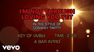 Conway Twitty - I&#39;m Not Through Loving You Yet (Karaoke)