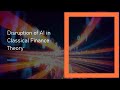 Disruption Of AI In Classical Finance Theory