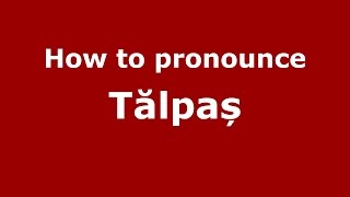 How to pronounce Tălpaș