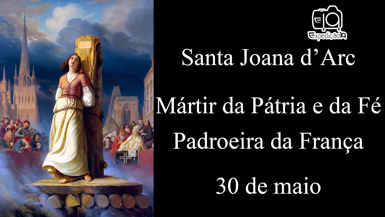 História de Santa Joana d'Arc (1412 -1431) - Mártir da Pátria e da Fé - Padroeira da França