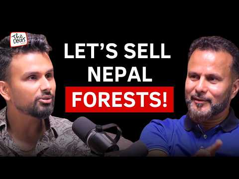 Nepal’s Forests are worth BILLIONS OF DOLLARS? Let’s sell them! Ep. 275