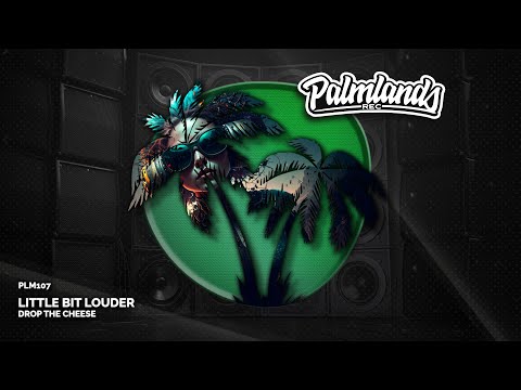 Drop The Cheese - Little Bit Louder (Streaming Edit) [Palmlands Records]