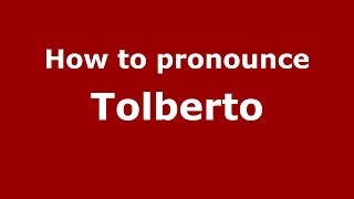 How to pronounce Tolberto