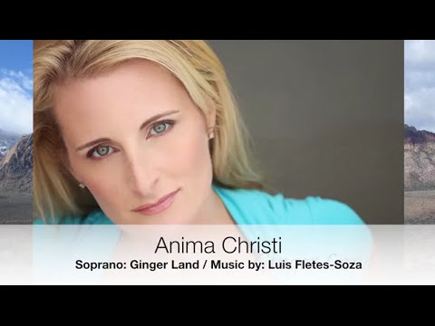 Anima Christi.   Soprano: Ginger Land / Music by: Luis Fletes-Soza