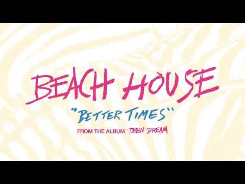 Better Times - Beach House (OFFICIAL AUDIO)