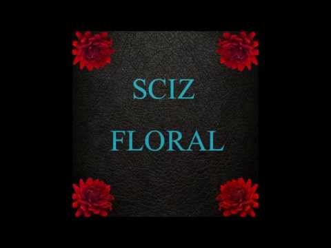 Sciz - Floral (Prod. By EMRLD)