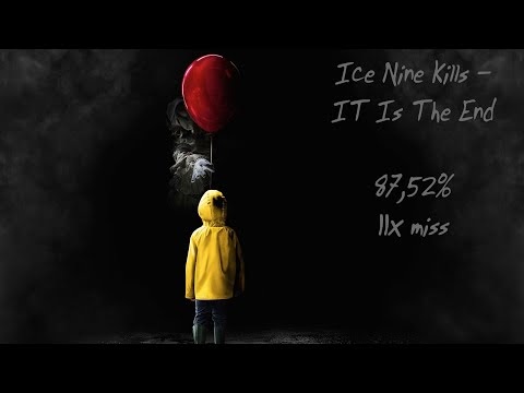 Ice Nine Kills - IT Is The End [Mimari's Extra] | 87,52%, 11x Miss