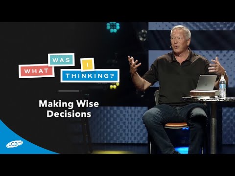 Making Wise Decisions | What Was I Thinking?