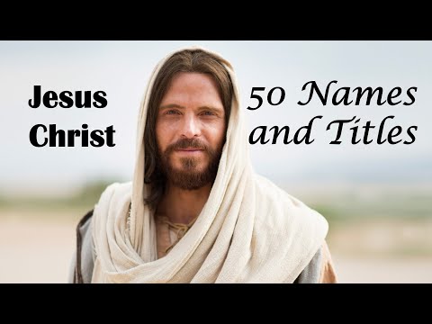 50 Names and Titles of Jesus Christ in the Bible