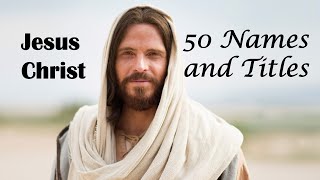 50 Names and Titles of Jesus Christ in the Bible