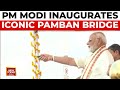 PM Modi Inaugurates India S First Vertical Sea Lift Bridge In Rameswaram India Today