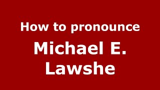 How to pronounce Michael E. Lawshe