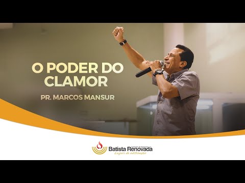 O PODER DO CLAMOR - PR. MARCOS MANSUR - 21/05/2020