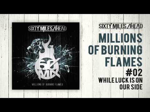 Sixty Miles Ahead - While Luck is on our Side (album stream)