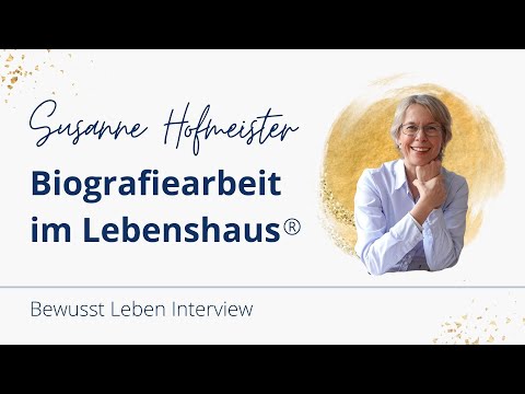 Biografiearbeit im Lebenshaus® - Susanne Hofmeister im Bewusst Leben Interview
