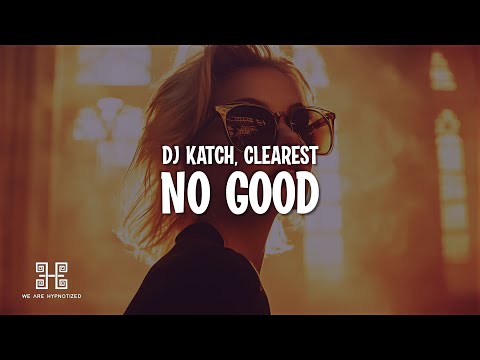 DJ Katch - No Good (ft. Clearest) (Lyrics)
