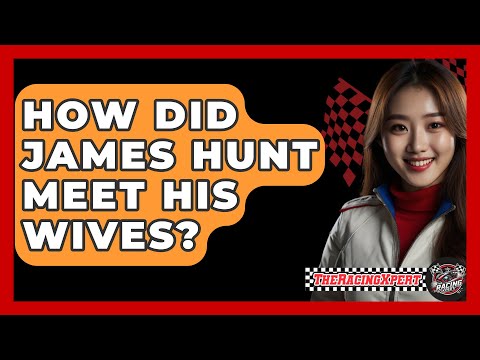 How Did James Hunt Meet His Wives? - The Racing Xpert