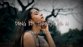 Ram Suchiang - Dang em thaw hi ma ai  Lyrics  (Nei