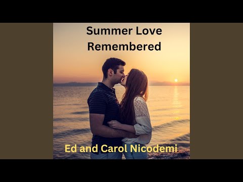Summer Love Remembered - Ed and Carol Nicodemi