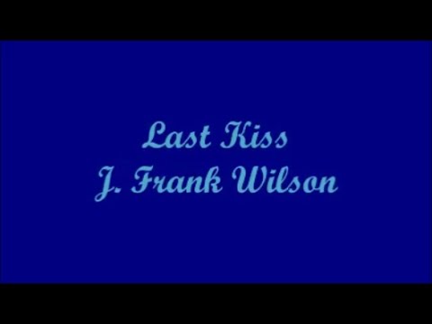 Last Kiss - J. Frank Wilson (Lyrics)