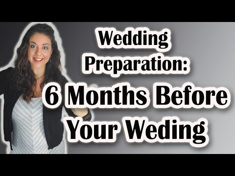 Wedding Preparation: 6 Months Before Your Wedding Checklist and Priorities