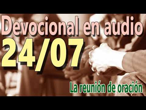Devocional en audio 24/07 - La reunión de oración
