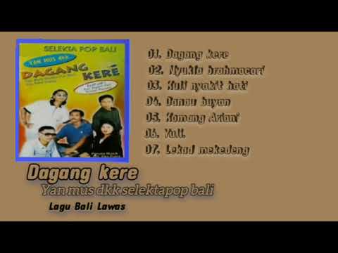 DAGANG KERE YAN MUS DKK SELEKTAPOP BALI LAGU BALI LAWAS