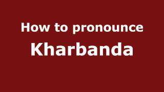 How to pronounce Kharbanda