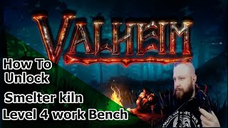 Valheim How to get the smelter Kiln and level 4 workBench