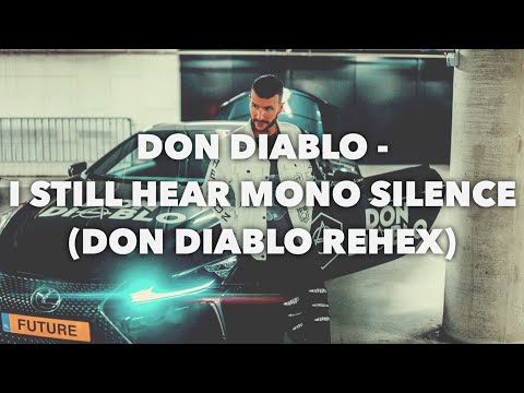 Don Diablo - I Still Hear Mono Silence (Don Diablo Rehex)
