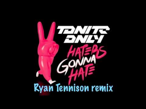 Tonite Only - Haters Gonna Hate (Ryan Tennison remix)