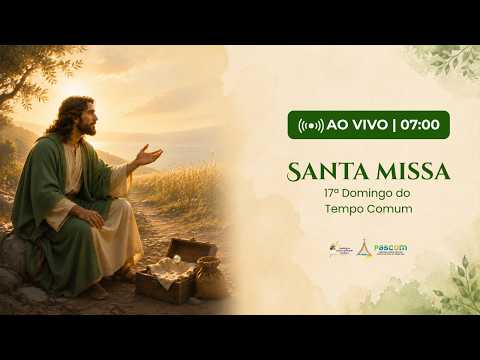 Santa Missa | 17º Domingo do Tempo Comum