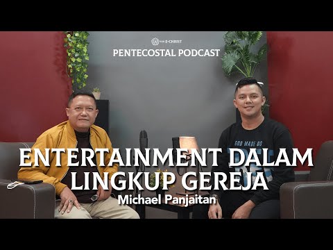 Entertainment Dalam Lingkup Gereja | Michael Panjaitan | #S1E6 - Pentecostal Podcast STTBI
