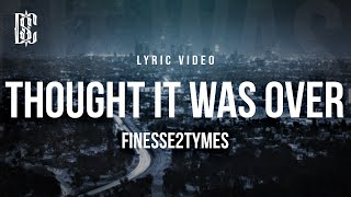 Finesse2Tymes - Thought It Was Over | Lyrics