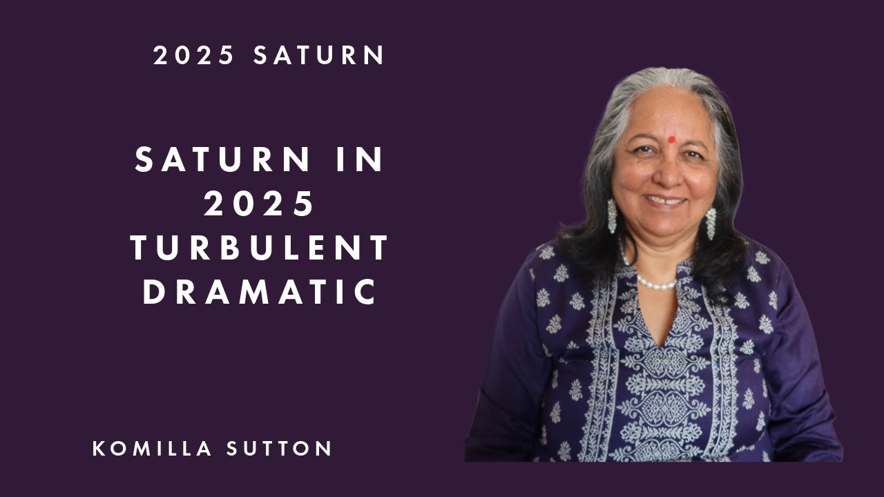Saturn in 2025 - Turbulent and Dramatic: Komilla Sutton