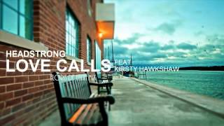 Headstrong Feat. Kirsty Hawkshaw - Love Calls (Floris De Hann Mix)