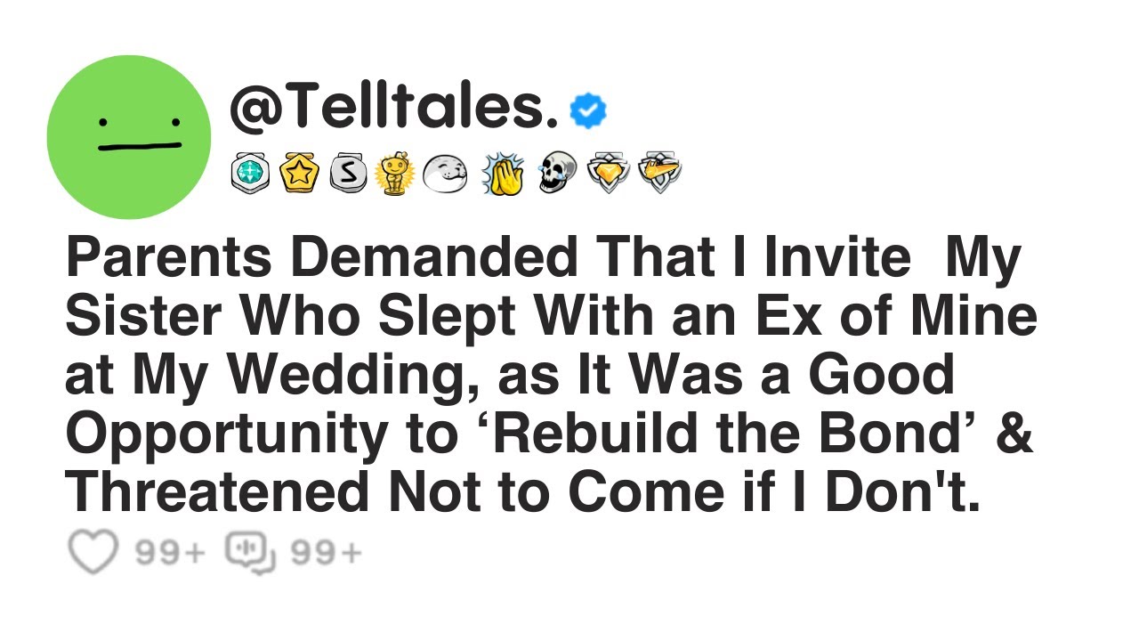 Parents Demanded That I Invite  My Sister Who Slept With an Ex of Mine at My Wedding, as It Was,...