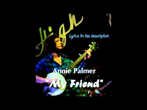 Annie Palmer - My friend  (Lyrics in the description)