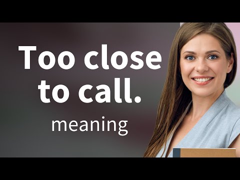 Too Close to Call: Understanding This Popular English Phrase