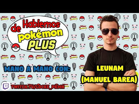 Hablemos de Pokémon PLUS #3 - Entrevista a Leunam (Manuel Barea)