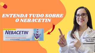 NEBACETIN Para que serve Como usar Tem reações adversas