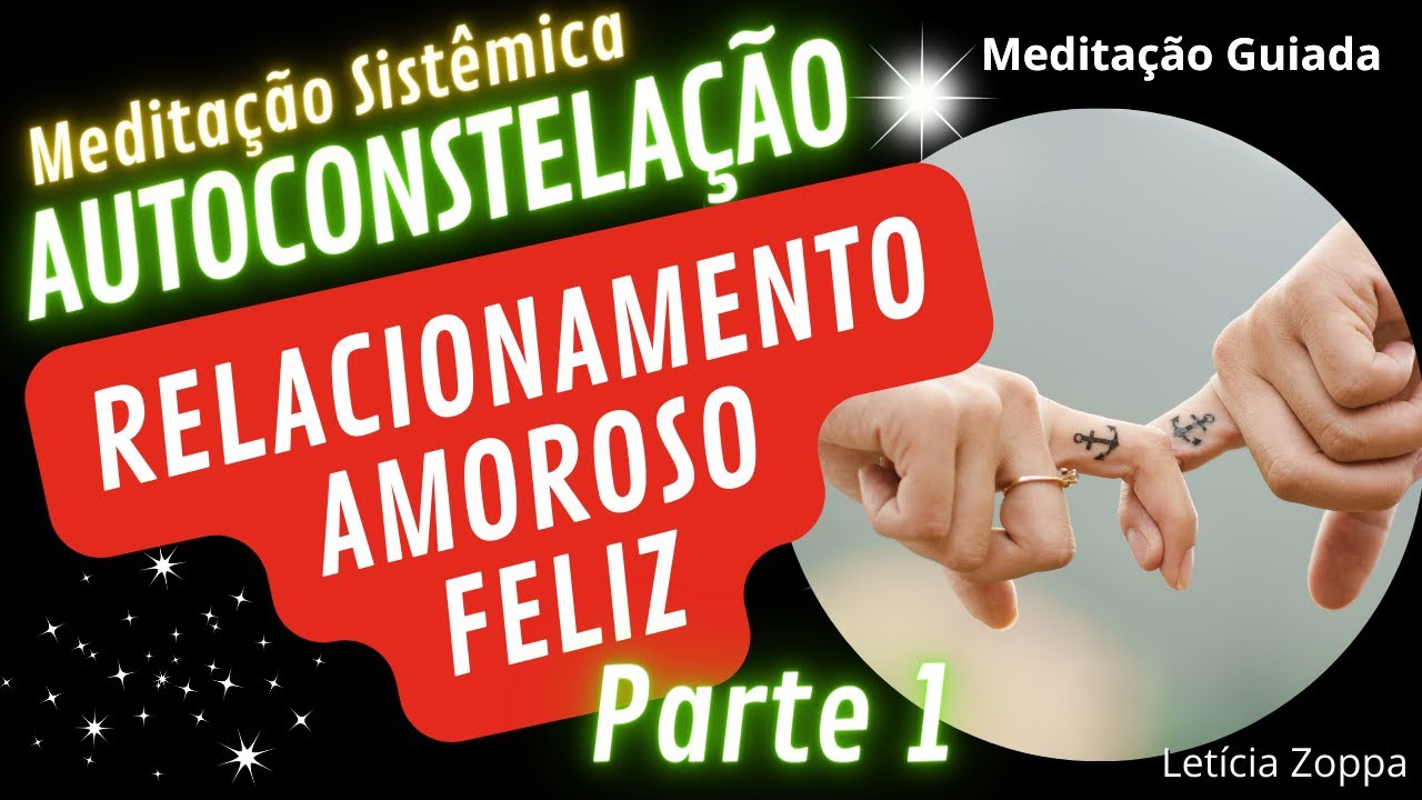 Meditação Sistêmica #5 Autoconstelação Relacionamento Amoroso Feliz - Parte 1 #meditaçaoguiada