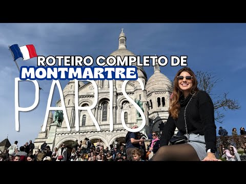 O QUE FAZER EM MONTMARTRE | O bairro mais lindo e charmoso de Paris!