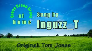 Green Green Grass Of Home (Tom Jones) - Inguzz_T sings Tom Jones | LYRICS - Oldies evergreen.