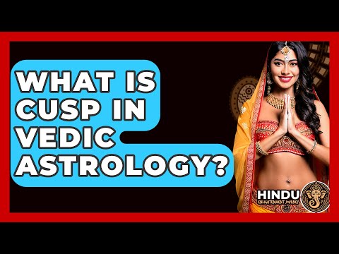 What Is Cusp In Vedic Astrology? - Hindu Enlightenment Journey