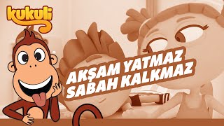 Kukuli - Akşam Yatmaz Sabah Kalkmaz Şarkısı